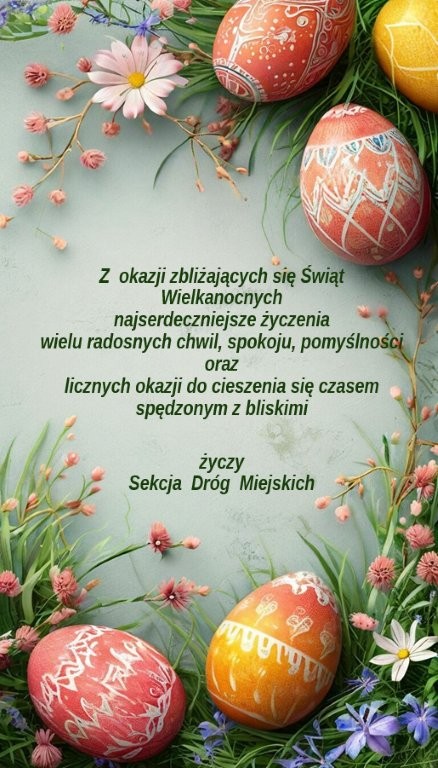 Widzimy kartkę Świąteczną Wielkanocną. W prawym górnym rogu jest pisanka. Na dole kartki bazie. Wszystko jest w pastelowych kolorach. Na środku kartki są zamieszczone życzenia świąteczne od Sekcji Dróg Miejskich